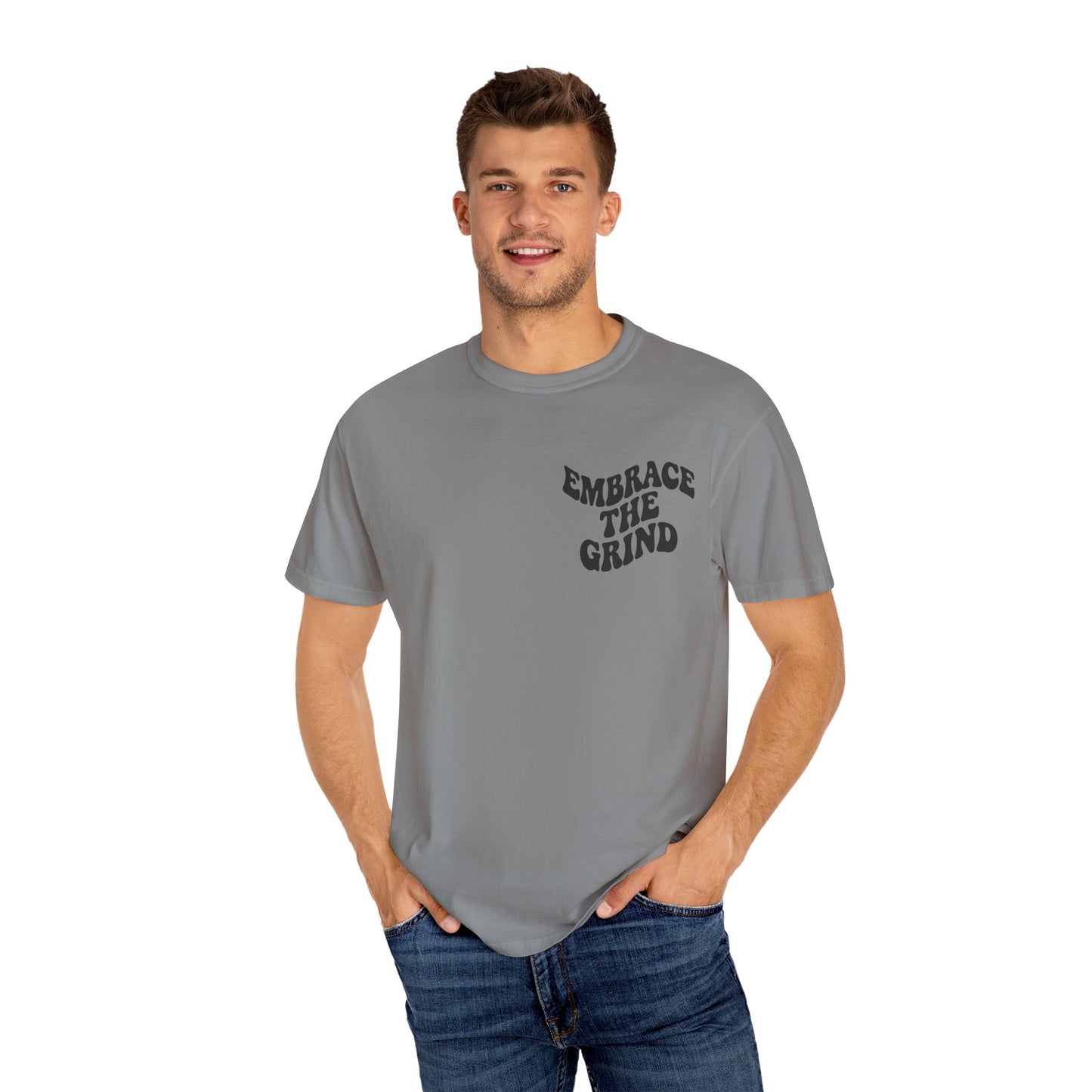 Unisex Garment-Dyed T-Shirt - Embrace the Grind, Motivational Tee, Casual Wear, Gift for Him, Her, Everyday Style, Workout Shirt