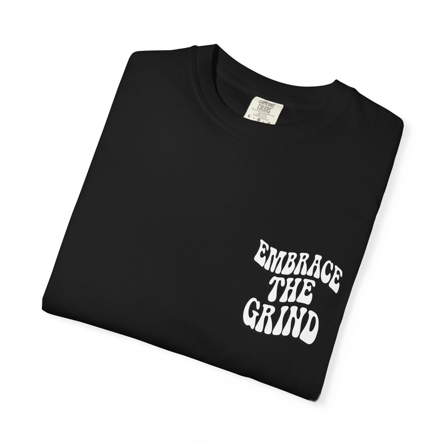 Embrace the Grind Unisex Garment-Dyed T-shirt | Motivational Tee for Casual Wear, Gift for Entrepreneurs, Athletes, Friends