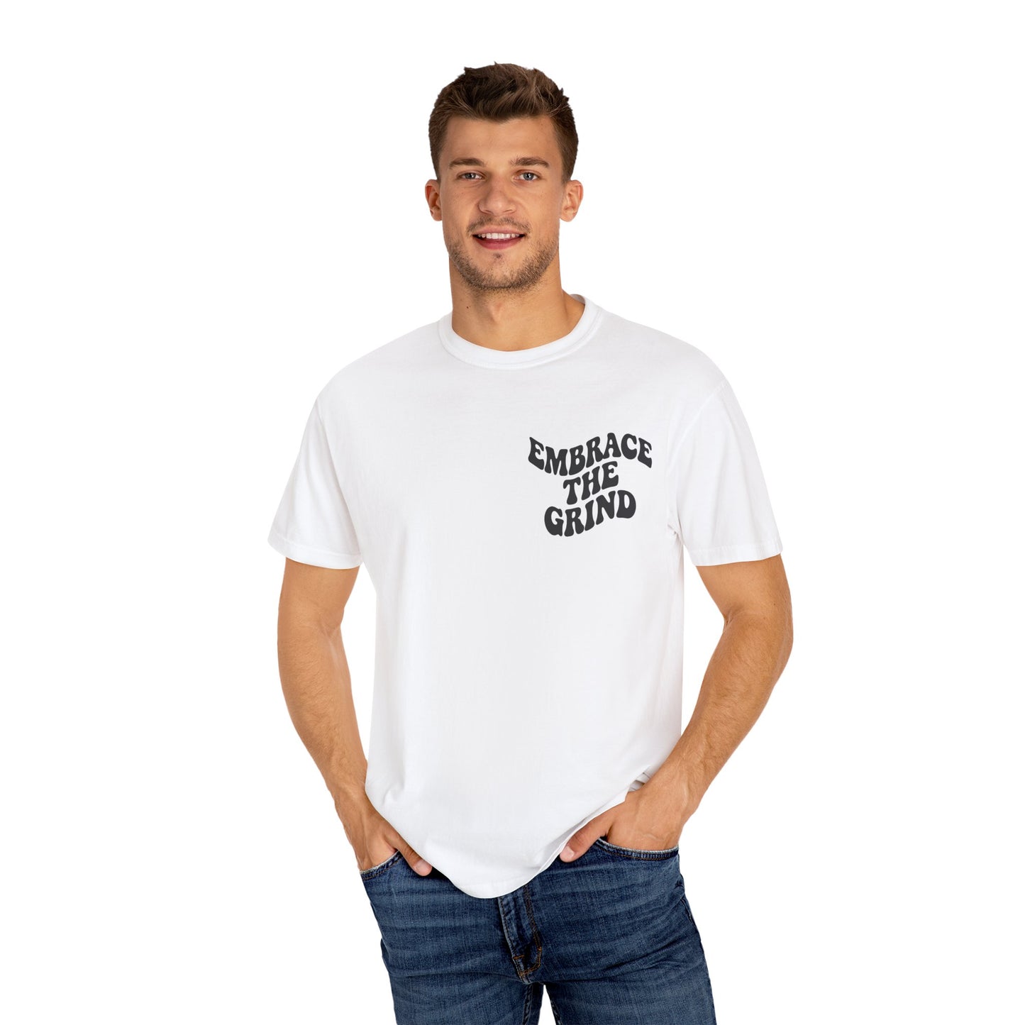 Unisex Garment-Dyed T-Shirt - Embrace the Grind, Motivational Tee, Casual Wear, Gift for Him, Her, Everyday Style, Workout Shirt