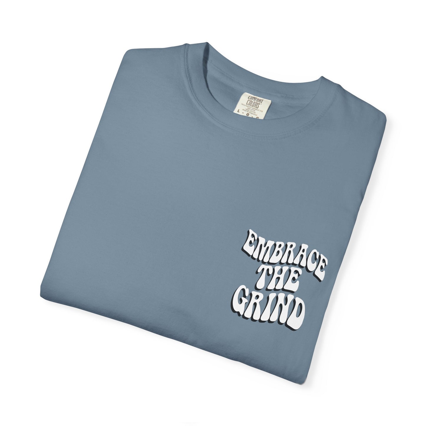 Embrace the Grind Unisex Garment-Dyed T-shirt | Motivational Tee for Casual Wear, Gift for Entrepreneurs, Athletes, Friends