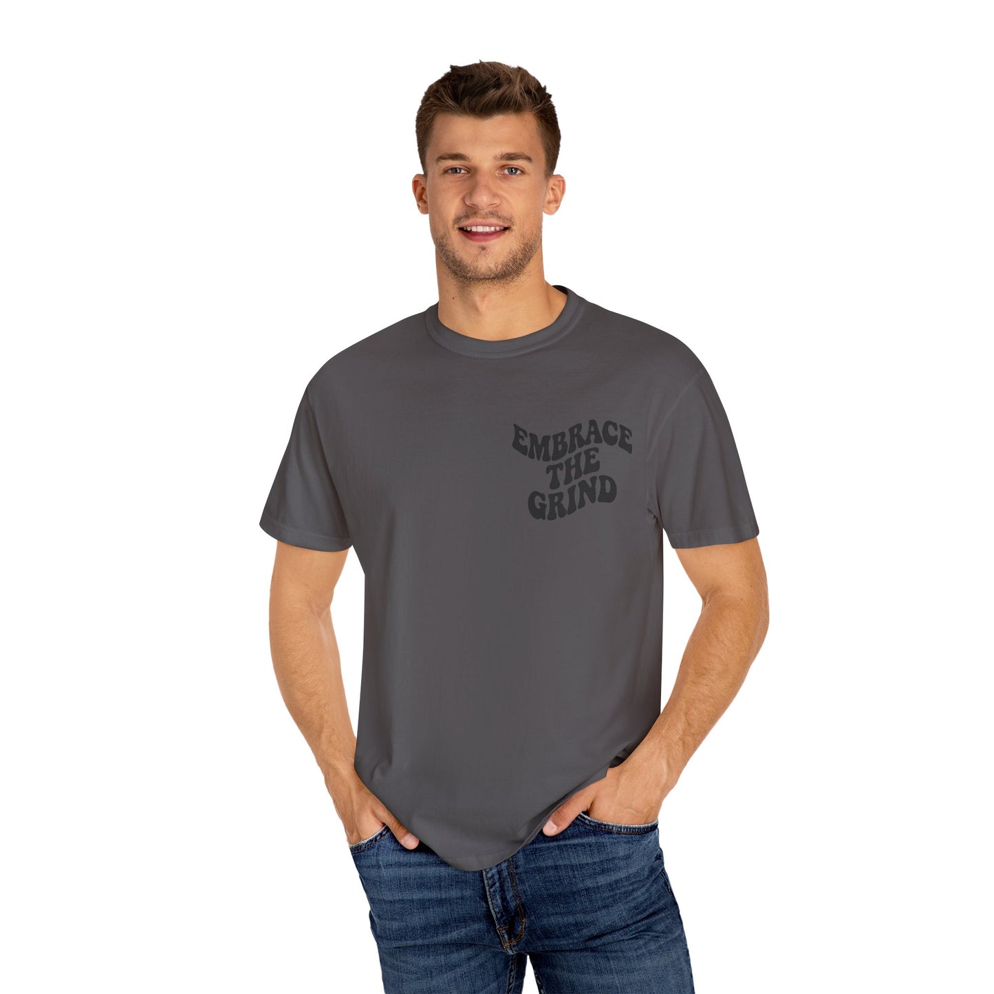 Unisex Garment-Dyed T-Shirt - Embrace the Grind, Motivational Tee, Casual Wear, Gift for Him, Her, Everyday Style, Workout Shirt
