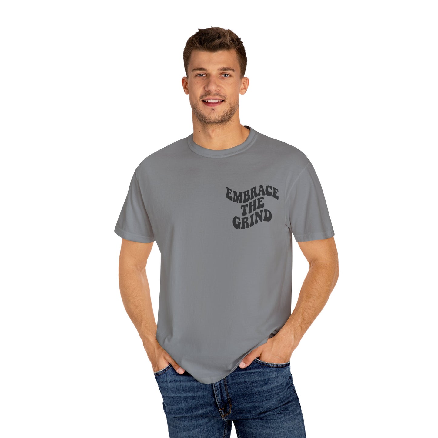 Unisex Garment-Dyed T-Shirt - Embrace the Grind, Motivational Tee, Casual Wear, Gift for Him, Her, Everyday Style, Workout Shirt