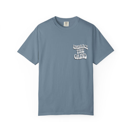 Embrace the Grind Unisex Garment-Dyed T-shirt | Motivational Tee for Casual Wear, Gift for Entrepreneurs, Athletes, Friends